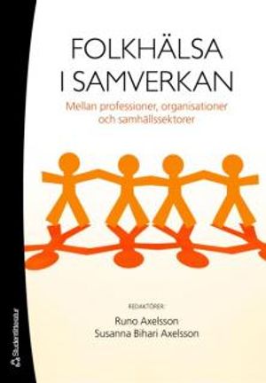 Folkhälsa i samverkan : mellan professioner, organisationer och samhällssektorer | 1:a upplagan