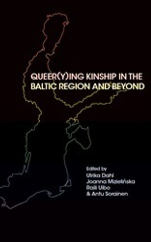 Queer(y)ing Kinship in the Baltic Region and Beyond | 1:a upplagan