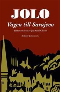 Jolo: Vägen till Sarajevo. Texter om och av Jan Olof Olsson | 1:a upplagan