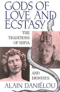 Gods Of Love And Ecstasy: The Traditions Of Shiva & Dionysus