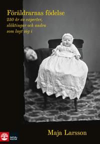 Föräldrarnas födelse : 250 år av experter, släktingar och andra som lagt sig i | 1:a upplagan