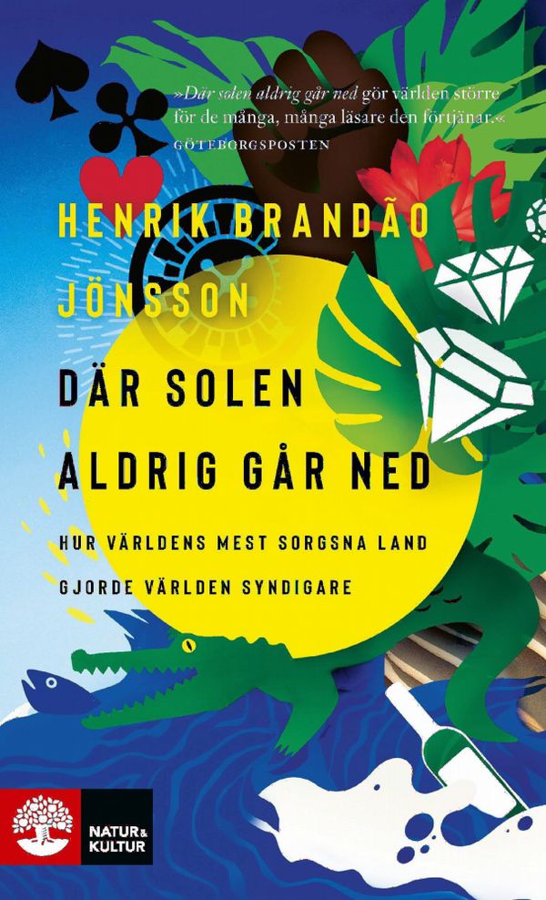 Där solen aldrig går ned : hur världens mest sorgsna land gjorde världen syndigare | 1:a upplagan