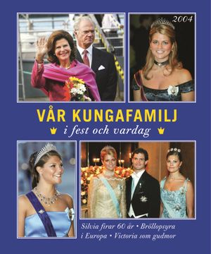 Vår kungafamilj : i fest och vardag 2004