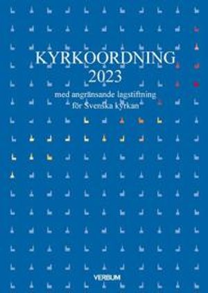 Kyrkoordning 2023 : med angränsande lagstiftning för Svenska kyrkan | 1:a upplagan