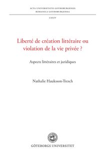 Liberté de création littéraire ou violation de la vie privée? - Aspects littéraires et juridiques