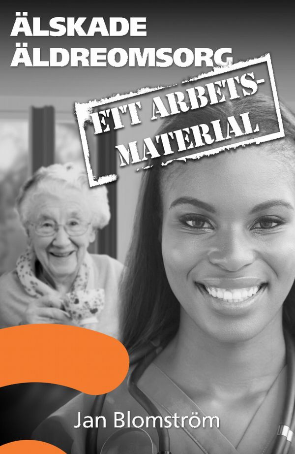 Älskade äldreomsorg - ett arbetsmaterial | 1:a upplagan