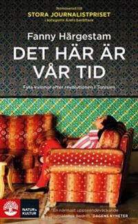 Det här är vår tid : fyra kvinnor efter revolutionen i Tunisien | 1:a upplagan