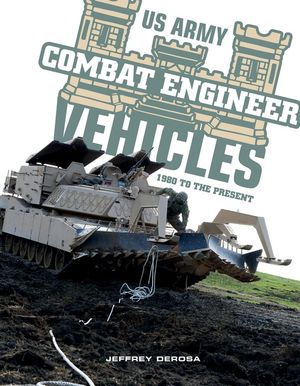 Us Army Combat Engineer Vehicles : 1980 to the Present