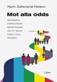Mot alla odds: Regnbågsföräldrars berättelser om att bilda familj och få barn | 1:a upplagan