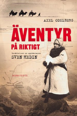 Äventyr på riktigt : berättelsen om upptäckaren Sven Hedin | 1:a upplagan