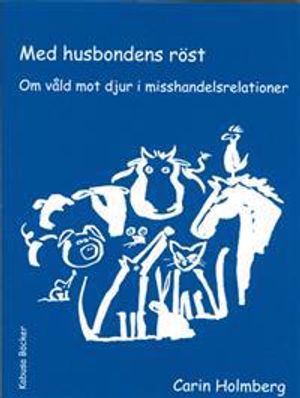 Med husbondens röst : om våld mot djur i misshandelsrelationer | 1:a upplagan