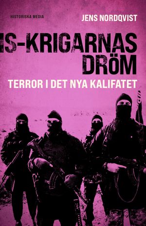 IS-krigarnas dröm : Terror i det nya kalifatet