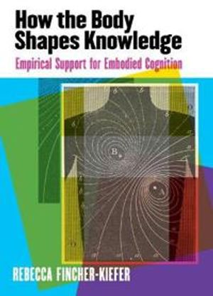 How the Body Shapes Knowledge