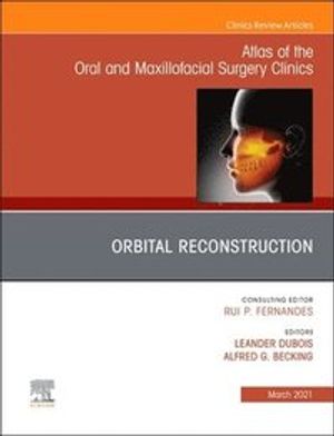 Orbital Reconstruction, An Issue of Atlas of the Oral &amp; Maxillofacial Surgery Clinics