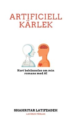Artificiell kärlek : Kort bekännelse om min romans med AI | 0:e upplagan