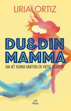 Du och din mamma : – om att kunna hantera en viktig relation | 0:e upplagan