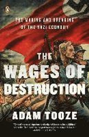 The Wages of Destruction: The Making and Breaking of the Nazi Economy