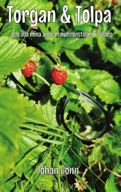 Torgan och Tolpa : och alla mina andra smultronställen i Tollarp | 1:a upplagan