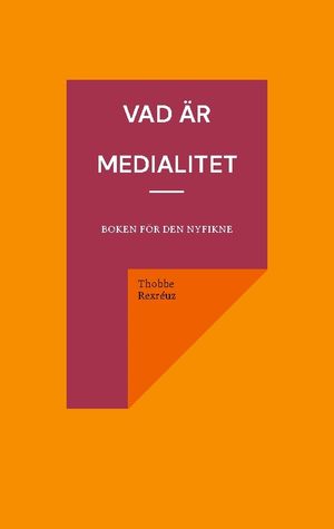 Vad är medialitet : Boken för den nyfikne | 1:a upplagan