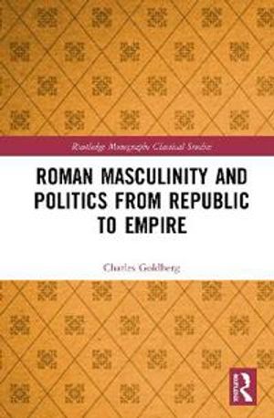 Roman Masculinity and Politics from Republic to Empire