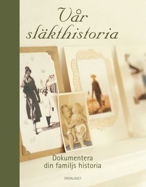 Vår släkthistoria : dokumentera din familjs historia | 1:a upplagan