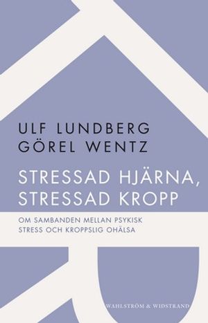 Stressad hjärna, stressad kropp : om sambanden mellan psykisk stress och kroppslig ohälsa