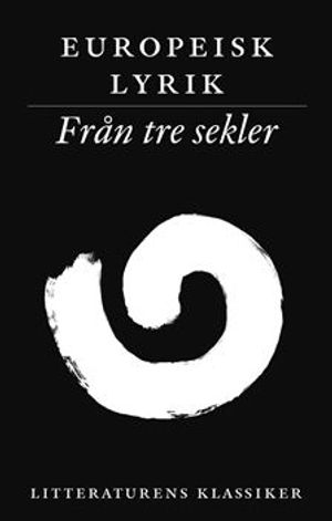 Litteraturens klassiker. Europeisk lyrik. Från tre sekler | 4:e upplagan