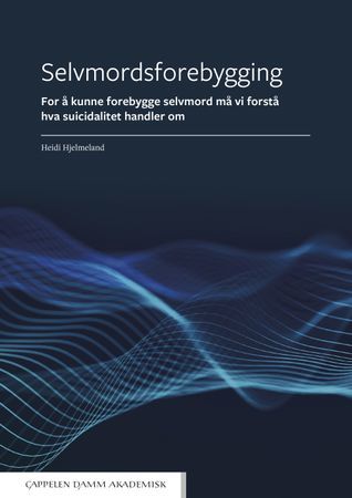 Selvmordsforebygging. For å kunne forebygge selvmord må vi forstå hva suicidalitet handler om | 0:e upplagan