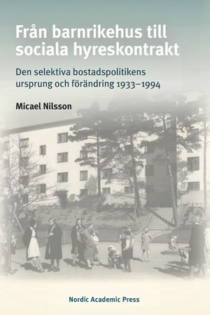 Från barnrikehus till sociala hyreskontrakt : den selektiva bostadspolitikens ursprung och förändring 1933-1994 | 1:a upplagan