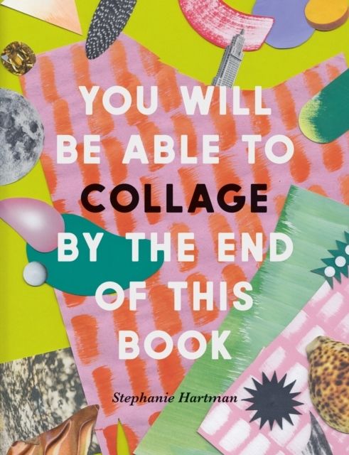 You Will Be Able to Collage by the End of This Book | 0:e upplagan