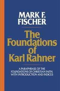 Foundations of karl rahner - a paraphrase of the foundations of christian f | 0:e upplagan