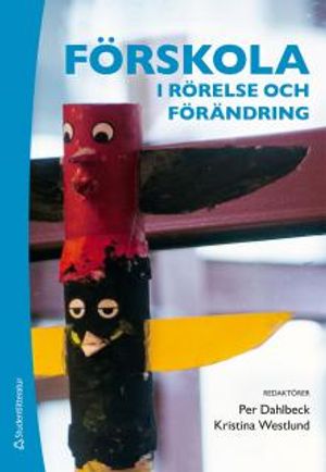 Förskola i rörelse och förändring - Barn och pedagoger skapar mening tillsammans | 1:a upplagan