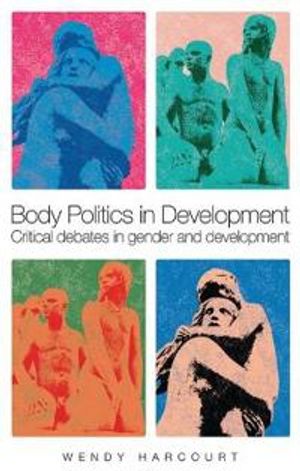 Body politics in development - critical debates in gender and development