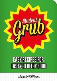 Student grub - easy recipes for tasty, healthy food