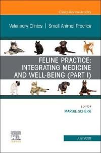 Feline Practice: Integrating Medicine and Well-Being (Part I), An Issue of Veterinary Clinics of North America: Small Animal Pra | 0:e upplagan