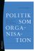 Politik som organisation : Förvaltningspolitikens grundproblem (2018)