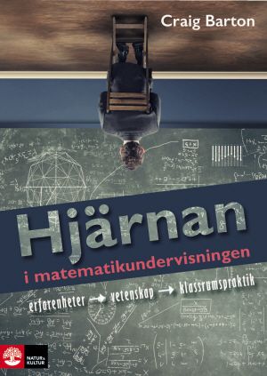 Hjärnan i matematikundervisningen : Erfarenhet, vetenskap, klassrumspraktik | 1:a upplagan