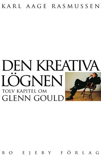 Den kreativa lögnen : tolv kapitel om Glenn Gould | 0:e upplagan