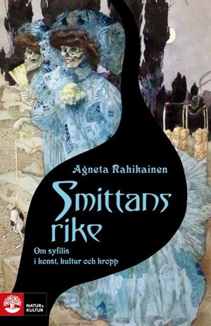 Smittans rike : Om syfilis i konst, kultur och kropp | 1:a upplagan