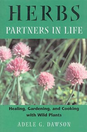 Herbs: Partners In Life--Healing, Gardening & Cooking With W