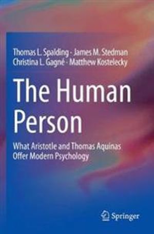 The Human Person: What Aristotle and Thomas Aquinas Offer Modern Psychology | 1:a upplagan