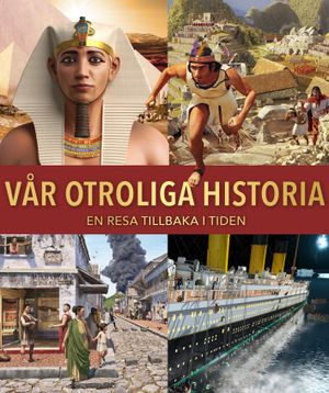 Vår otroliga historia - En resa tillbaka i tiden