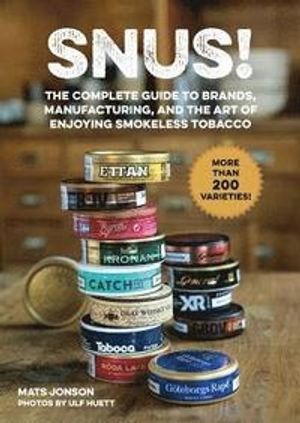 Snus! : The Complete Guide to Brands, Manufacturing, and Art of Enjoying