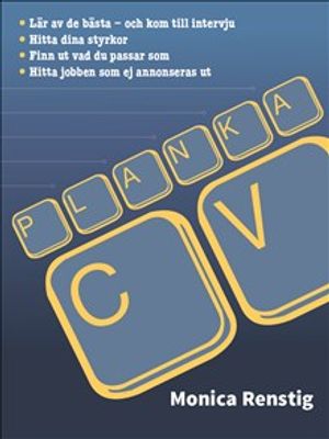 PLANKA CV : Lär av de bästa och kom till intervju - Hitta dina styrkor - Finn ut vad du passar som - Hitta jobben som ej annonse | 1:a upplagan