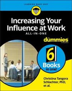 Increasing Your Influence at Work All–in–One For Dummies