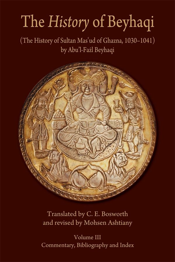 The History of Beyhaqi: The History of Sultan Mas‘ud of Ghazna, 1030–1041 | 0:e upplagan
