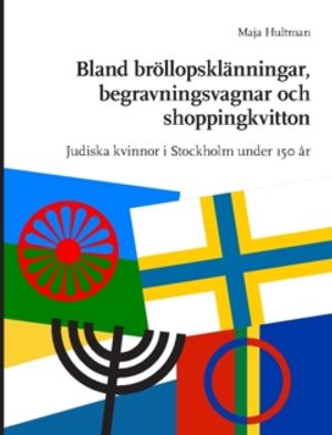 Bland bröllopsklänningar, begravningsvagnar och shoppingkvitton : Judiska kvinnor i Stockholm under 150 år