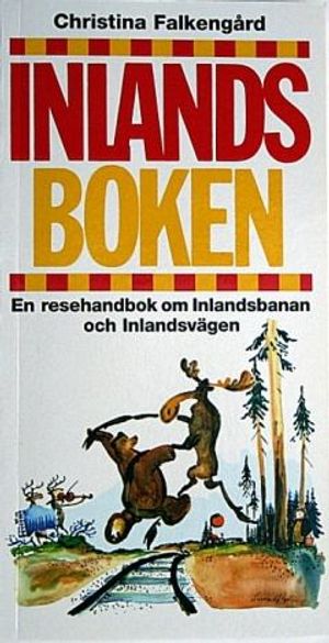 Inlandsboken : en resehandbok om Inlandsbanan och Inlandsvägen | 9:e upplagan