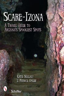 Scare-izona - a guide to arizonas legendary haunts