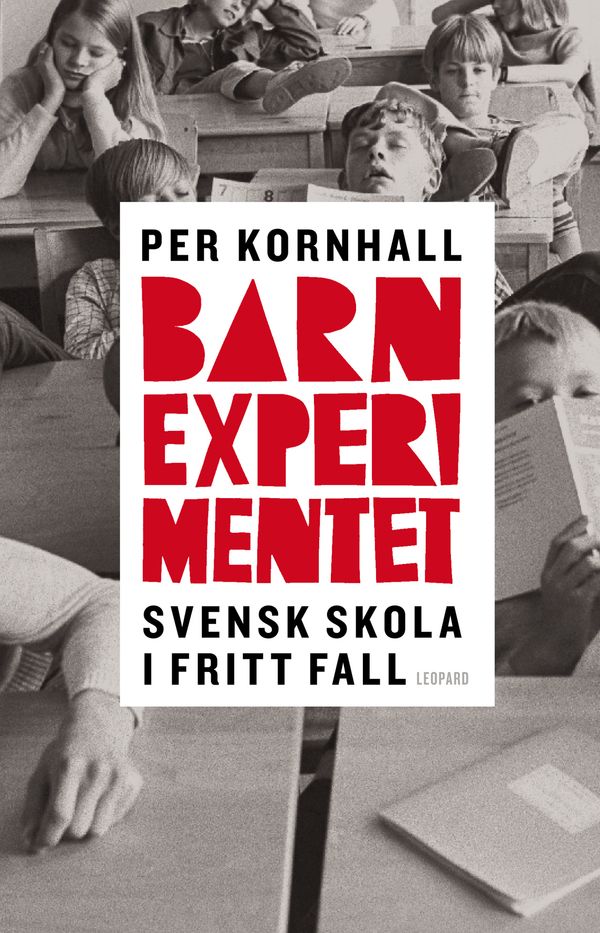 Barnexperimentet : svensk skola i fritt fall | 1:a upplagan